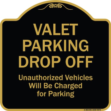 Signmission Designer Series-Valet Parking Drop Off Unauthorized Vehicles Will Charged F, 18" x 18", BG-1818-9874 A-DES-BG-1818-9874